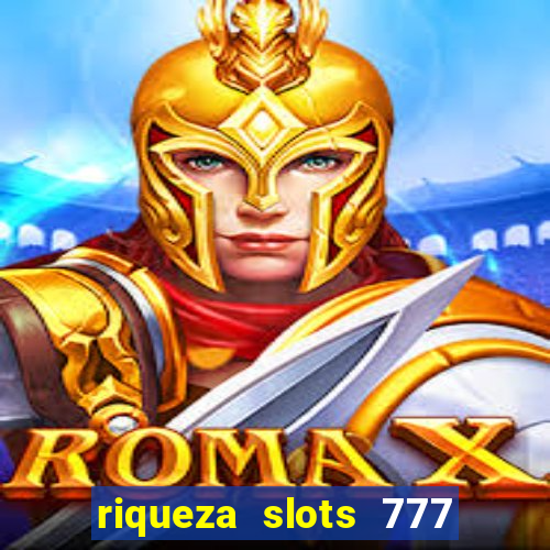 riqueza slots 777 paga mesmo